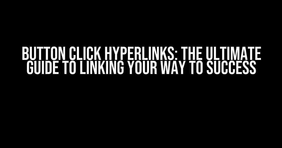 Button Click Hyperlinks: The Ultimate Guide to Linking Your Way to Success