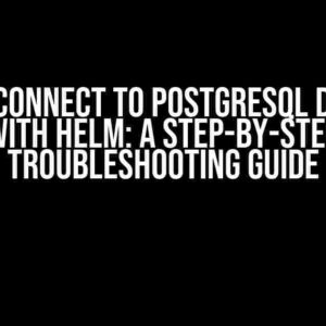 Cannot Connect to PostgreSQL Deployed with Helm: A Step-by-Step Troubleshooting Guide