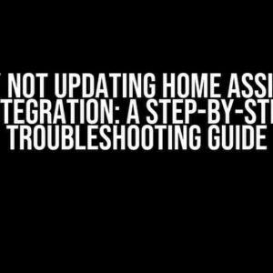 Entry Not Updating Home Assistant Integration: A Step-by-Step Troubleshooting Guide