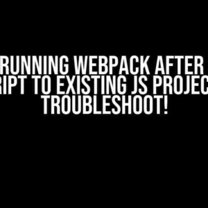 Error Running Webpack after Adding TypeScript to Existing JS Project? Let’s Troubleshoot!