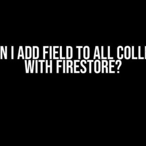 How Can I Add Field to All Collections with Firestore?