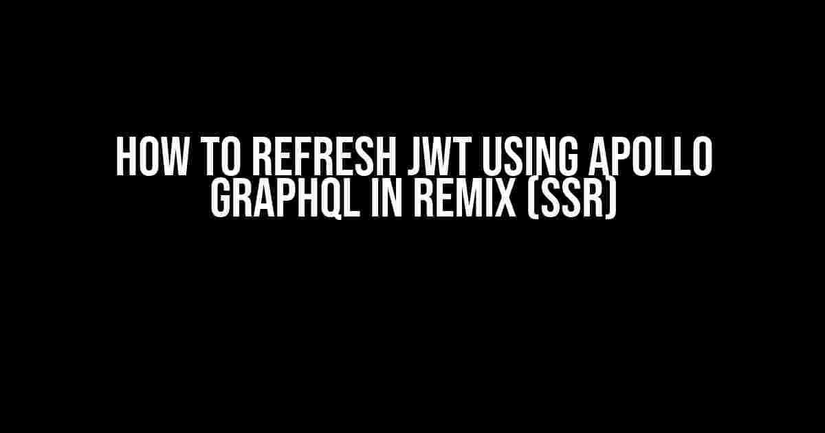 How to Refresh JWT using Apollo GraphQL in Remix (SSR)