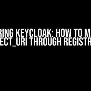 Mastering Keycloak: How to Maintain redirect_uri through Registration