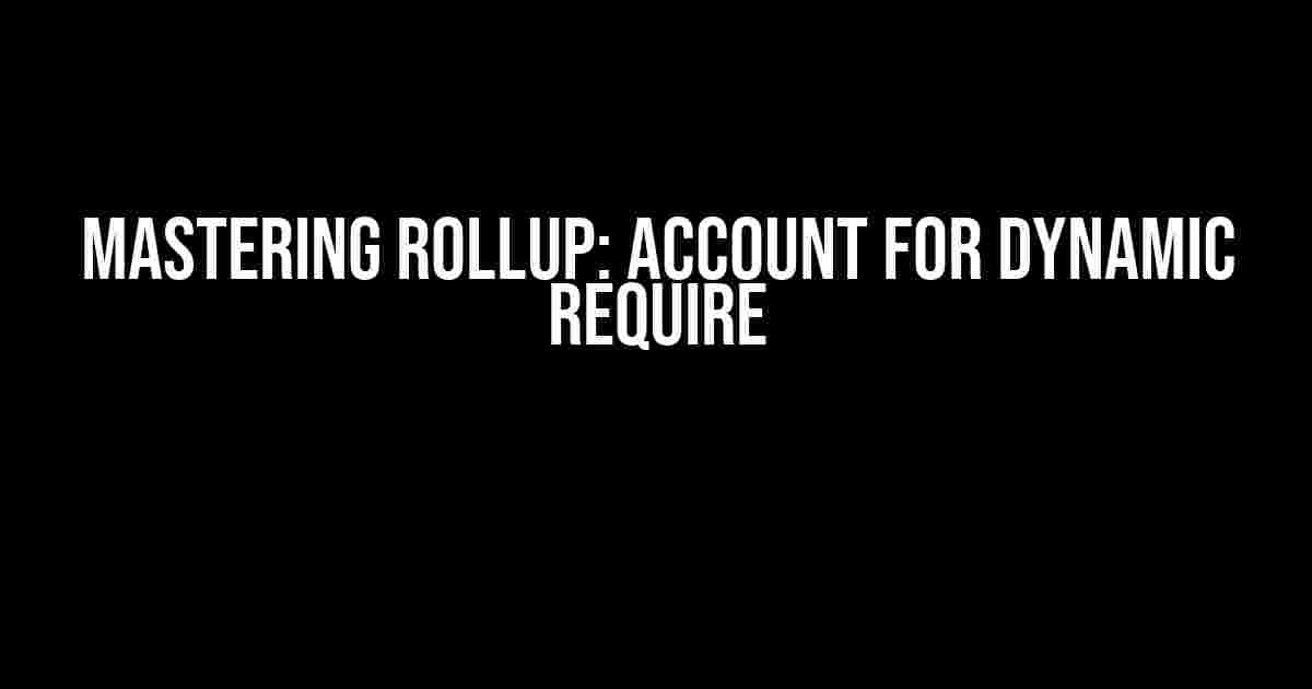 Mastering Rollup: Account for dynamic require