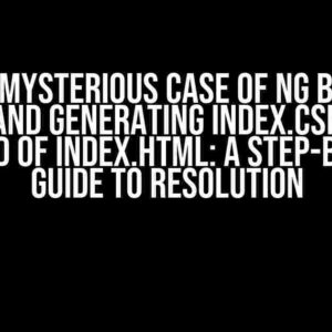 The Mysterious Case of ng build Command Generating index.csr.html Instead of index.html: A Step-by-Step Guide to Resolution