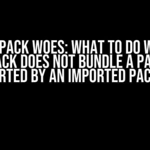 Webpack Woes: What to Do When Webpack Does Not Bundle a Package Imported by an Imported Package